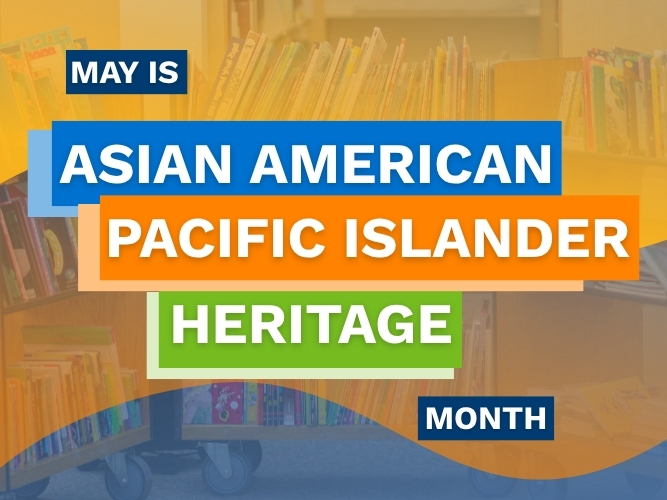 Colorful graphic with blocks of blue, orange, and green text reading 'May is Asian American Pacific Islander Heritage Month' over a library background.